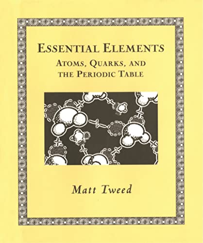 Essential Elements: Atoms, Quarks, and the Periodic Table (Wooden Books) / Tweed, Matt
