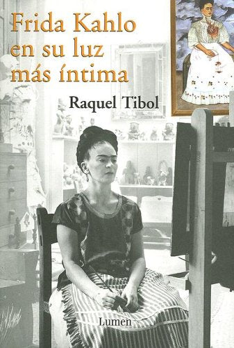 Frida Kahlo, En Su Luz Mas Intima (Spanish Edition) / Tibol, Raquel