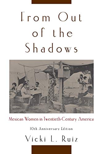 From Out of the Shadows: Mexican Women in Twentieth-Century America / Ruiz, Vicki L.