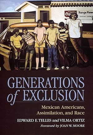 Generations of Exclusion: Mexican-Americans, Assimilation, and Race / Telles, Edward E.; Ortiz, Vilma