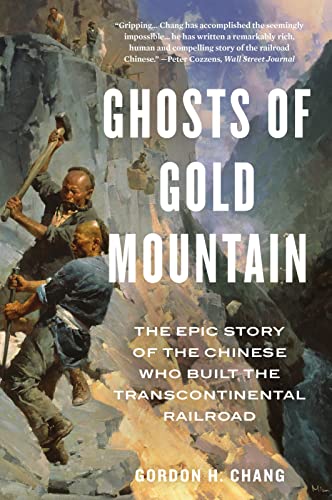 Ghosts Of Gold Mountain: The Epic Story of the Chinese Who Built the Transcontinental Railroad / Chang, Gordon H.
