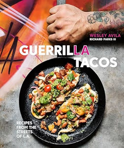 Guerrilla Tacos: Recipes from the Streets of L.A. [A Cookbook] / Avila, Wesley