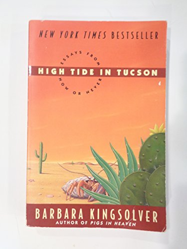 High Tide in Tucson: Essays from Now or Never / Kingsolver, Barbara