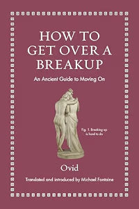 How to Get Over a Breakup: An Ancient Guide to Moving On (NEW) / Ovid