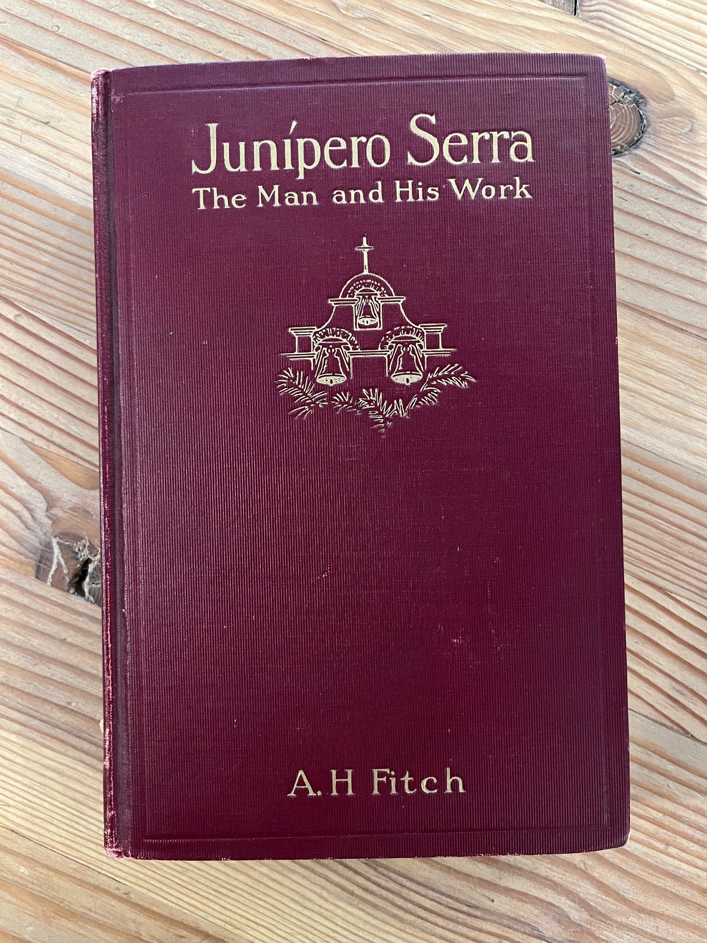 Junípero Serra: The Man and His Work / by A.H. Fitch