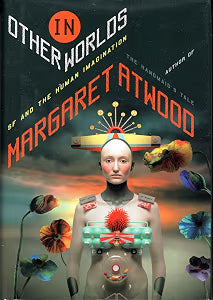In Other Worlds: SF and the Human Imagination / Atwood, Margaret