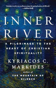 Inner River: A Pilgrimage to the Heart of Christian Spirituality / Markides, Kyriacos C.
