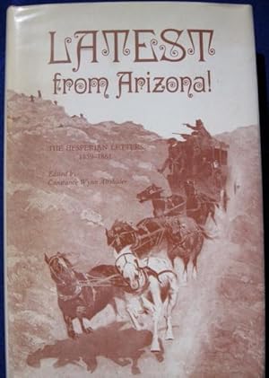 Latest from Arizona! The Hesperian Letters, 1850-1861 / Altshuler, Constance Wynn