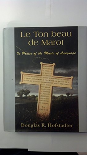 Le Ton Beau De Marot: In Praise of The Music of Language / Hofstadter, Douglas R.