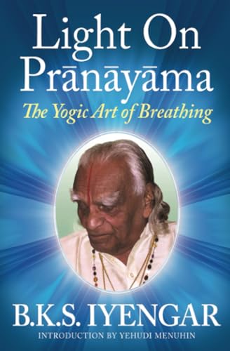 Light on Pranayama: The Yogic Art of Breathing / Iyengar, B. K. S.