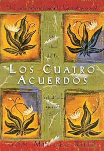 Los Cuatro Acuerdos: Una Guia Practica Para La Libertad Personal, the Four Agreements, Spanish-Language Edition / nRuiz, Don Miguel; Mills, Janet