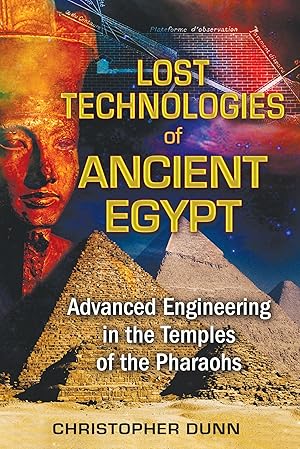 Lost Technologies of Ancient Egypt: Advanced Engineering in the Temples of the Pharaohs / Dunn, Christopher
