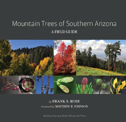 Mountain Trees of Southern Arizona: A Field Guide / Frank S. Rose