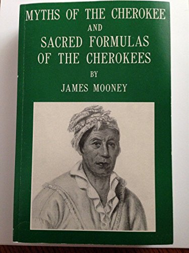 Myths of the Cherokee and Sacred Formulas of the Cherokees / James Mooney
