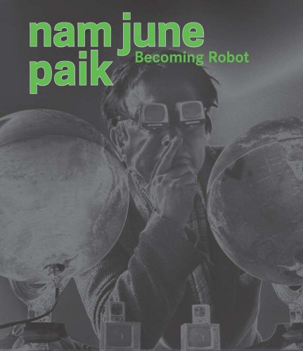 Nam June Paik: Becoming Robot / Melissa Chiu; Michelle Yun; Paik, Nam June