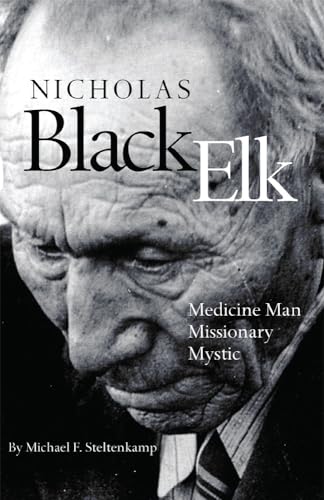 Nicholas Black Elk : Medicine Man, Missionary, Mystic / Steltenkamp, Michael F.