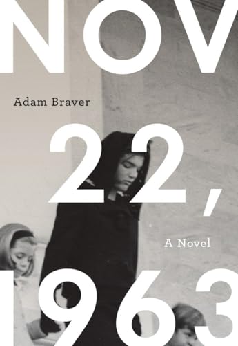 November 22, 1963: A Novel / Adam Braver