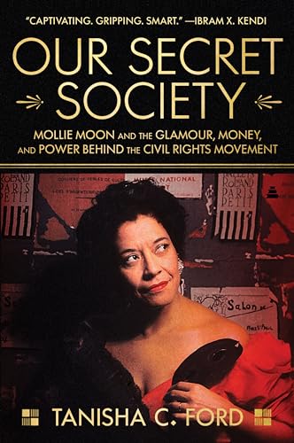 Our Secret Society: Mollie Moon and the Glamour, Money, and Power Behind the Civil Rights Movement / Ford, Tanisha