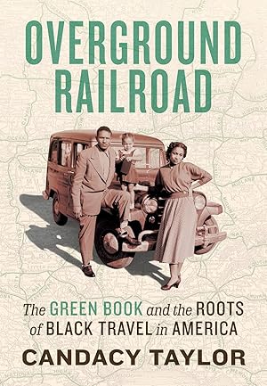 Overground Railroad: The Green Book and the Roots of Black Travel in America / Taylor, Candacy