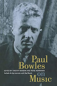 Paul Bowles on Music: Includes the Last Interview with Paul Bowles / Bowles, Paul