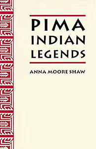 Pima Indian Legends / Shaw, Anna Moore