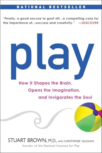 Play: How it Shapes the Brain, Opens the Imagination, and Invigorates the Soul / Stuart Brown; Christopher Vaughan