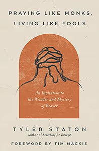 Praying Like Monks, Living Like Fools / Staton, Tyler