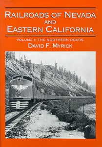 Railroads of Nevada and Eastern California; Volume 1: The Northern Roads / Myrick, David F.