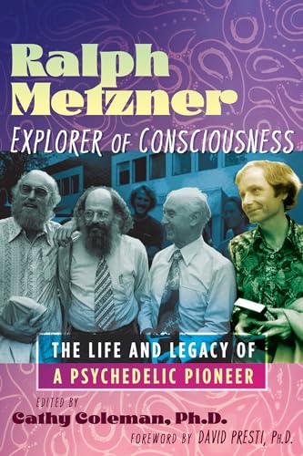 Ralph Metzner, Explorer of Consciousness: The Life and Legacy of a Psychedelic Pioneer / Coleman, Cathy