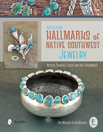 Reassessing Hallmarks of Native Southwest Jewelry : Artists, Traders, Guilds, and the Government / Messier, Pat; Messier, Kim