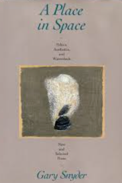 A Place in Space: Ethics, Aesthetics, and Watersheds, New and Selected Prose / by Gary Snyder