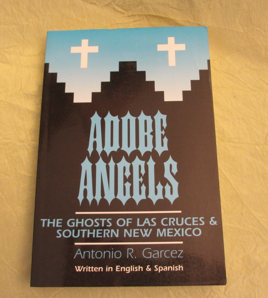 Adobe Angels: The Ghosts of Las Cruces & Southern New Mexico / by Antonio R. Garcez (bilingual edition)