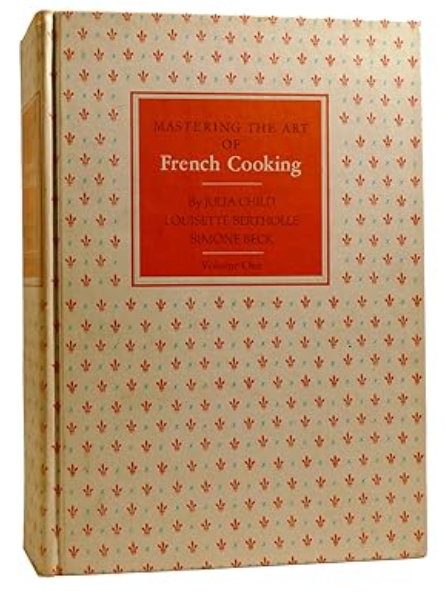 Mastering the Art of French Cooking: Volume One / by Julia Child, Louisete Bertholle, Simone Beck