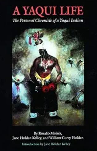 A Yaqui Life: The Personal Chronicle of a Yaqui Indian by Rosalio Moisés (Author), Jane Holden Kelley (Author, Introduction), William Curry Holden (NEW)