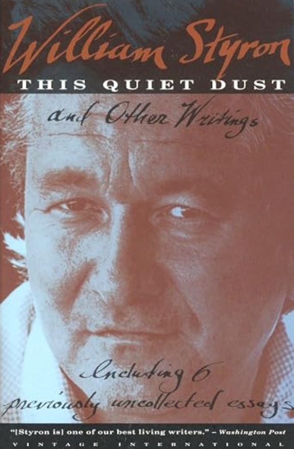 This Quiet Dust and Other Writings, Including 6 previously uncollected essays / by William Styron