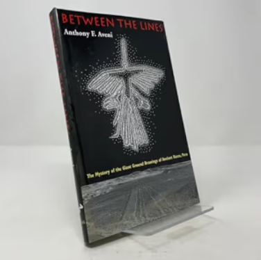 Between the Lines: The Mystery of the Giant Ground Drawings of Ancient Nasca, Peru Anthony F. Aveni