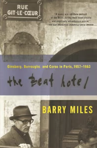 The Beat Hotel: Ginsberg, Burroughs, and Corso in Paris, 1957-1963 / Barry Miles