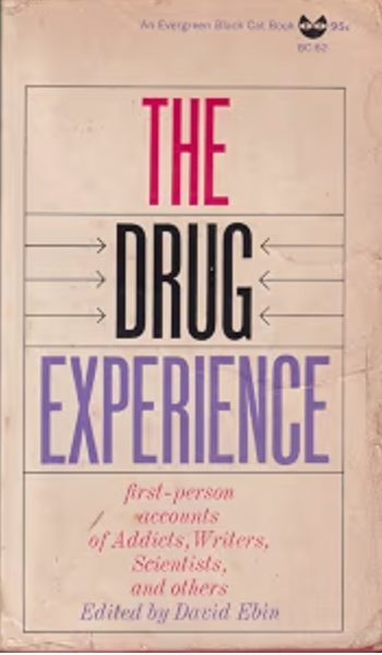 The Drug Experience: First-Person Accounts of Addicts, Writers, Scientists, and Others / edited by David Ebin