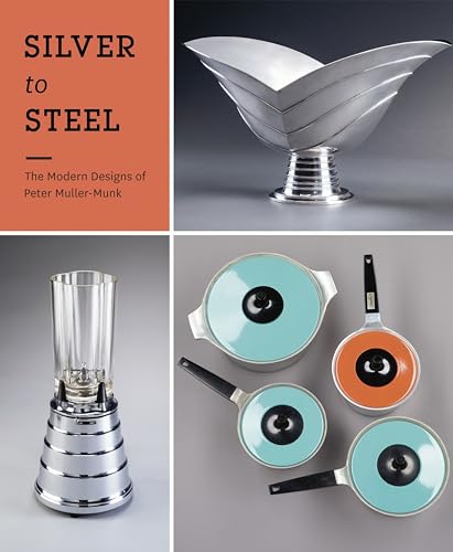 Silver to Steel: The Modern Designs of Peter Muller-Munk / Delphia, Rachel, Stern, Jewel