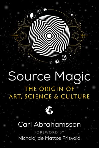 Source Magic: The Origin of Art, Science, and Culture / Abrahamsson, Carl