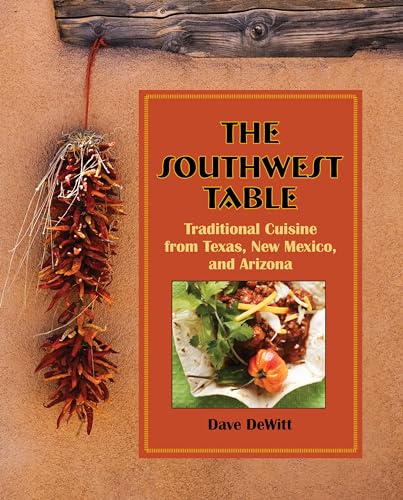 The Southwest Table: Traditional Cuisine From Texas, New Mexico, And Arizona / Dewitt, Dave