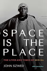 Space Is the Place: The Lives and Times of Sun Ra (NEW) / Szwed, John