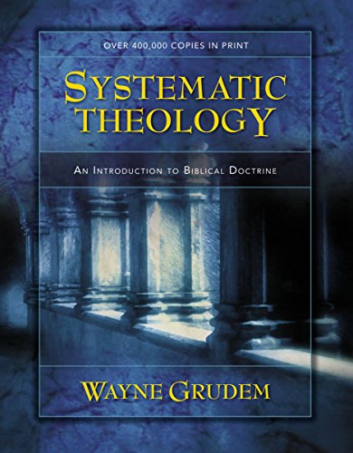 Systematic Theology: An Introduction to Biblical Doctrine / Grudem, Wayne