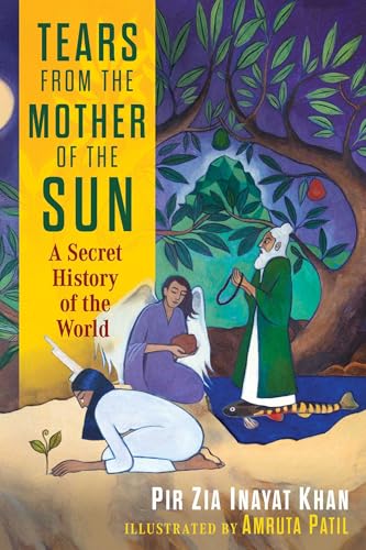 Tears from the Mother of the Sun : A Secret History of the World / Pir Zia Inayat Khan