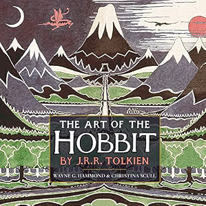 The Art of the Hobbit by J.R.R. Tolkien / Wayne G. Hammond; Christina Scull Tolkien