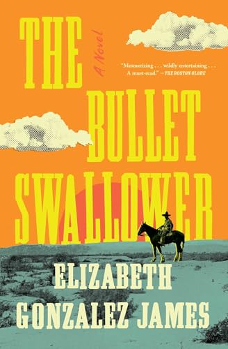 The Bullet Swallower: A Novel / Gonzalez James, Elizabeth