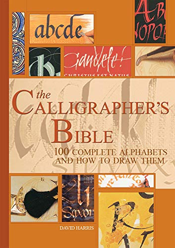 The Calligrapher's Bible: 100 Complete Alphabets and How to Draw Them / Harris, David