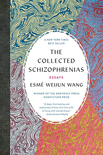 The Collected Schizophrenias: Essays / Wang, Esme Weijun