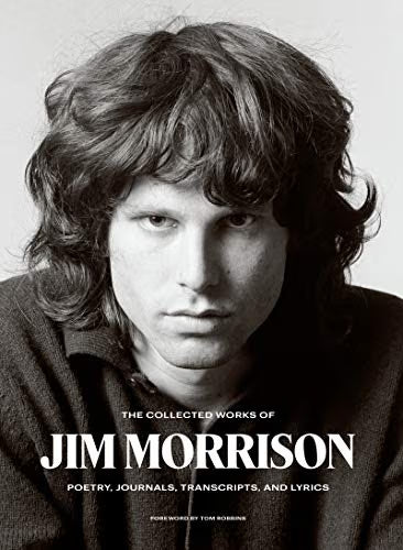 The Collected Works of Jim Morrison: Poetry, Journals, Transcripts, and Lyrics / Morrison, Jim & Tom Robbins (Intro)