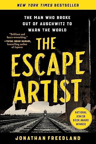 The Escape Artist: The Man Who Broke Out of Auschwitz to Warn the World / Freedland, Jonathan